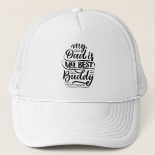 My Dad is My Best Buddy Black White Father's Day Trucker Hat
