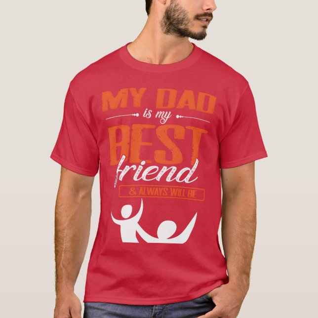 My Dad Is My Best Friend And Always Will Be Father T-Shirt (Front)