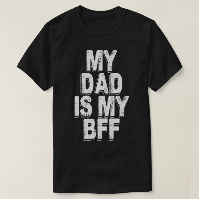 my dad is my bff T-Shirt (Design Front)