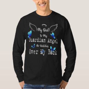 My Dad Is My Guardian Angel He Watches Over My Bac T-Shirt