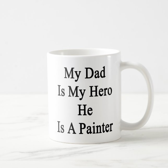 My Dad Is My Hero He Is A Painter Coffee Mug (Right)