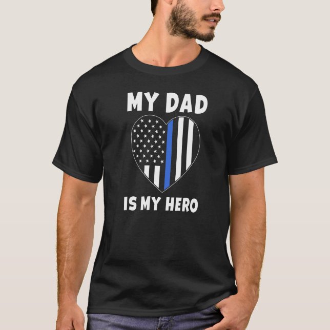 My Dad Is My Hero  Police Officer Dad Blue Line Fl T-Shirt (Front)