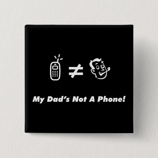 My Dad is Not a Phone 15 Cm Square Badge (Front)