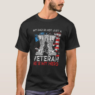 My Dad Is Not Just A Veteran Hes My Hero Veteran D T-Shirt
