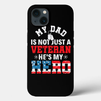 My Dad Is Not Just A Veteran Hes My Hero Veterans  iPhone 13 Case
