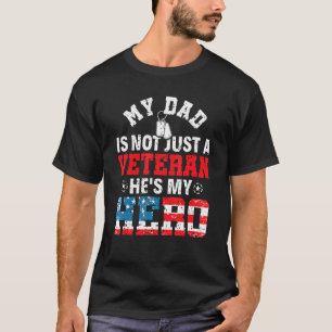 My Dad Is Not Just A Veteran He's My Hero Veterans T-Shirt
