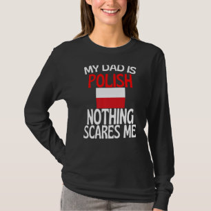 My Dad Is Polish Nothing Scares Me Funny Dad T-Shirt