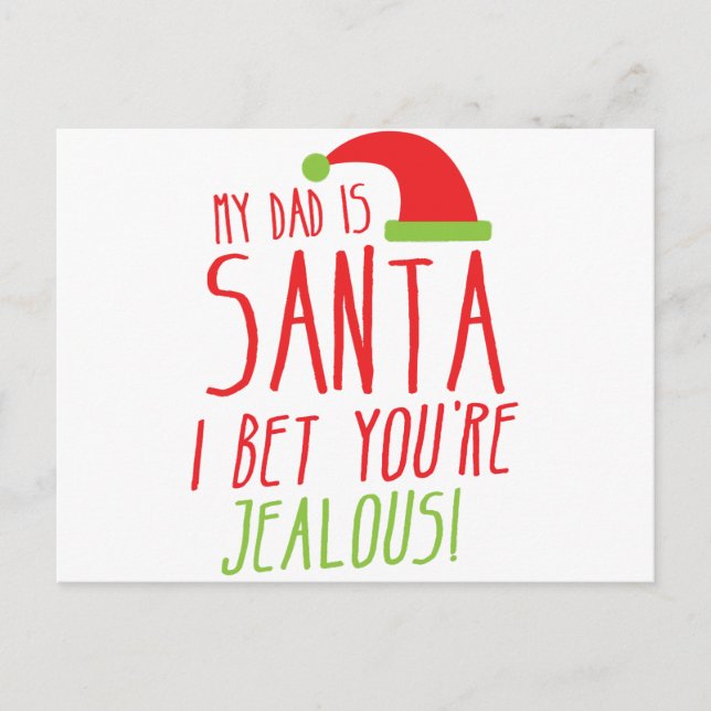 My DAD is SANTA I bet you're JEALOUS Funny Holiday Postcard (Front)