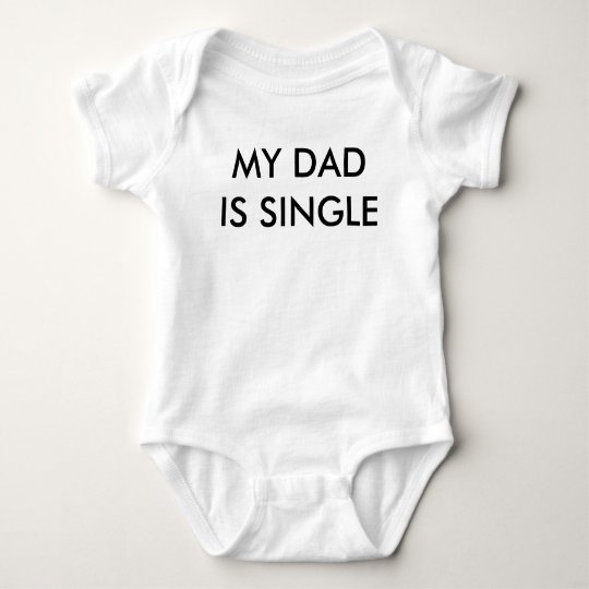 MY DAD IS SINGLE BABY BODYSUIT