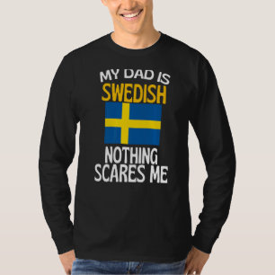 My Dad Is Swedish Nothing Scares Me Funny Dad T-Shirt