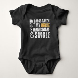 My dad is taken but uncle is handsome and single baby bodysuit