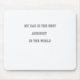 My Dad is the best Arborist in the world Mouse Mat