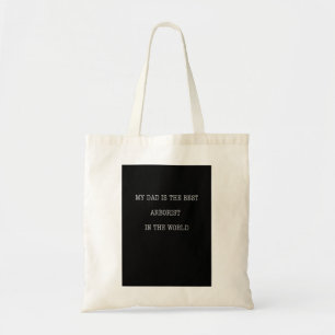 My Dad is the best Arborist in the world Tote Bag