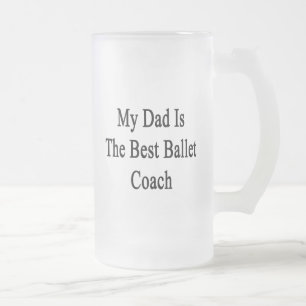 My Dad Is The Best Ballet Coach Frosted Glass Beer Mug