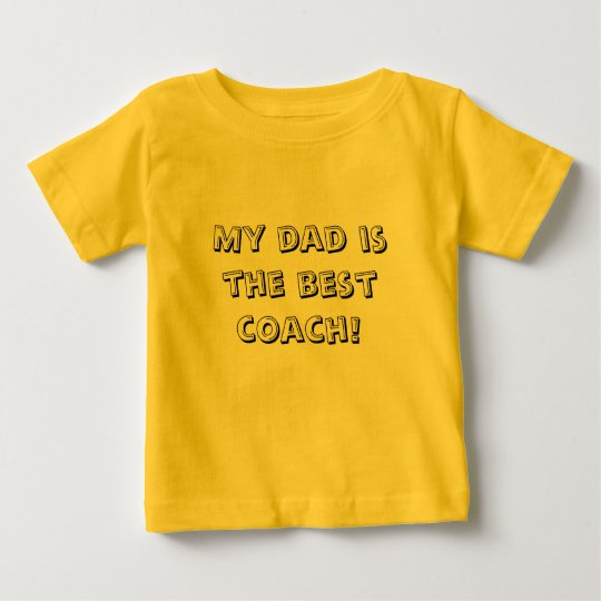 My dad is the best coach! baby T-Shirt