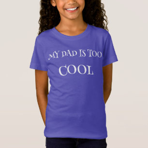 MY DAD IS TOO COOL- FINE JERSEY T-Shirt