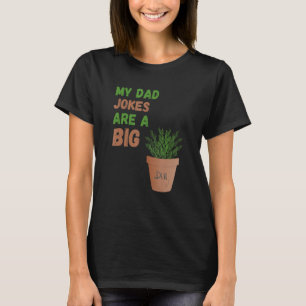My Dad Jokes are a Big Dill Father s Day Gardening T-Shirt