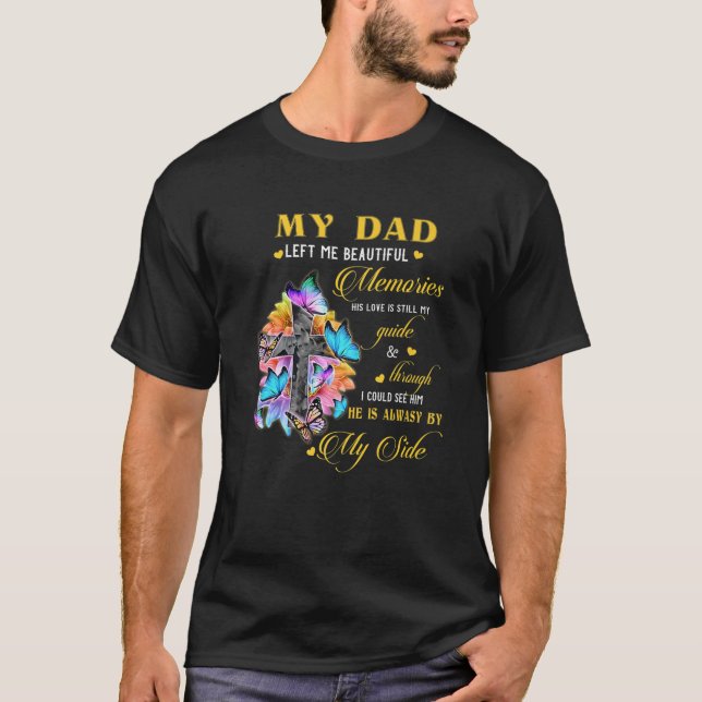 My Dad Left Me Beautiful Memories He Is Always By T-Shirt (Front)