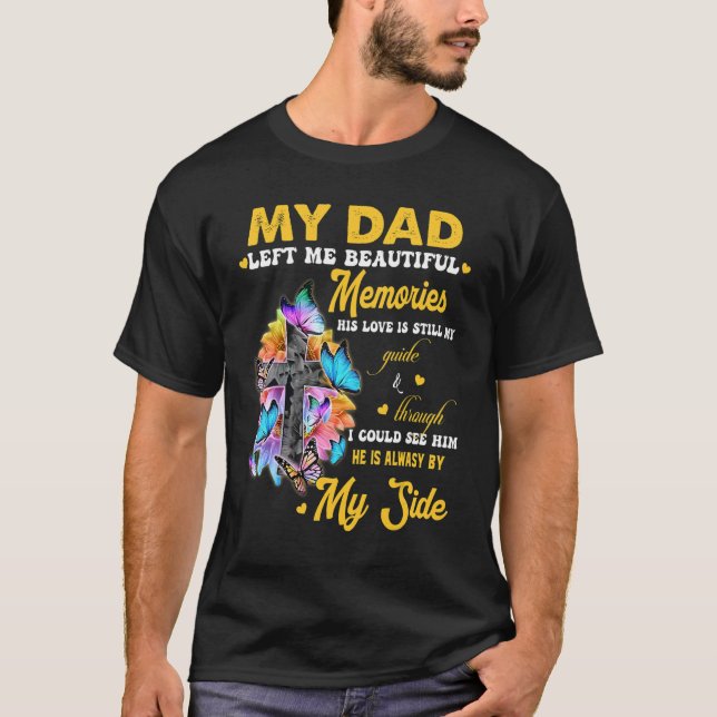 My Dad Left Me Beautiful Memories His Love Still M T-Shirt (Front)