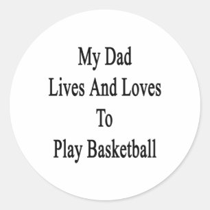My Dad Lives And Loves To Play Basketball Classic Round Sticker
