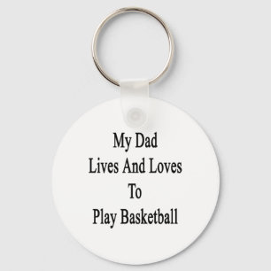 My Dad Lives And Loves To Play Basketball Key Ring