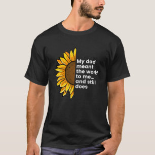 My Dad Meant The World To Me And Still Does Humour T-Shirt