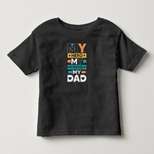 My Dad – My Hero, My Friend Toddler T-Shirt