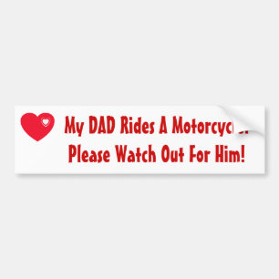 My Dad Rides A Motorcycle! Watch for him Bumper Sticker