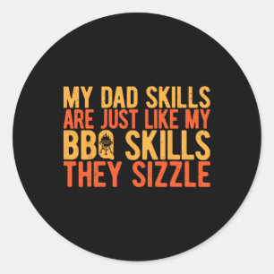 My Dad Skills Are Just Like My Bbq Skills They Siz Classic Round Sticker