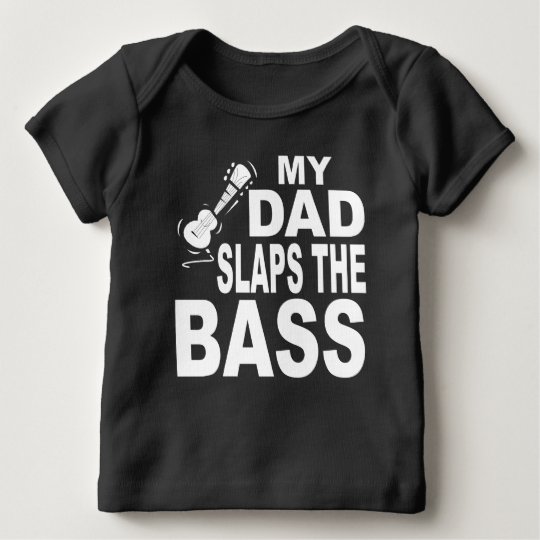 My Dad Slaps The Bass Baby T-Shirt