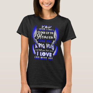 My Dad Tell You How Much I Love & Miss You Lost My T-Shirt
