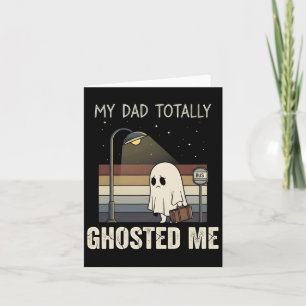 My Dad Totally Ghosted Me Dad Humour Funny Hallowe Card