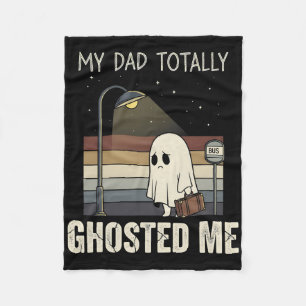 My Dad Totally Ghosted Me Dad Humour Funny Hallowe Fleece Blanket