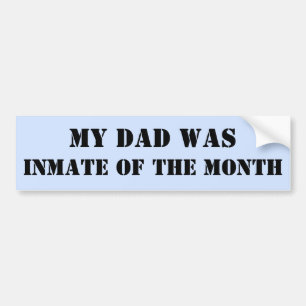 My Dad Was Inmate of the Month Bumper Sticker