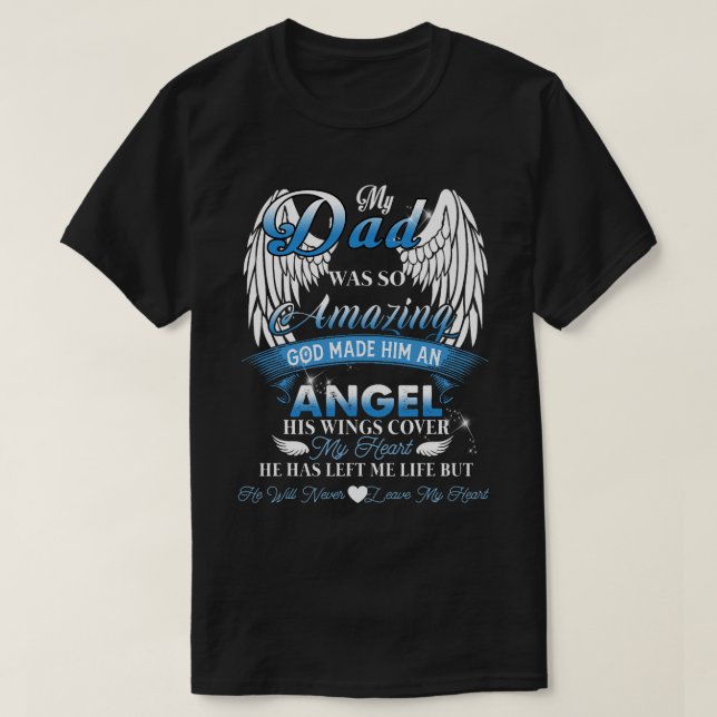 my dad was so amazing god made him an angel his wi T-Shirt (Design Front)