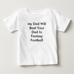 My Dad Will Beat Your Dad In Fantasy Football Baby T-Shirt