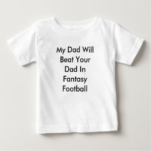 My Dad Will Beat Your Dad In Fantasy Football Baby T-Shirt