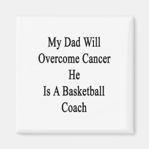 My Dad Will Overcome Cancer He Is A Basketball Coa Magnet