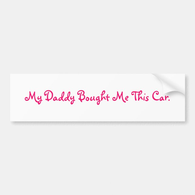 My Daddy Bought Me This Car. Bumper Sticker (Front)