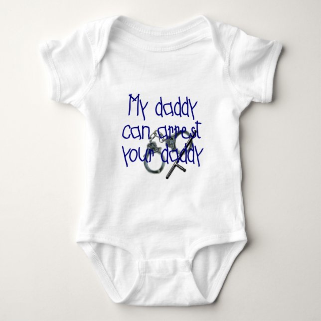 My Daddy Can Arrest Your Daddy Baby Bodysuit (Front)