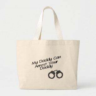 My Daddy Can Arrest Your Daddy Large Tote Bag