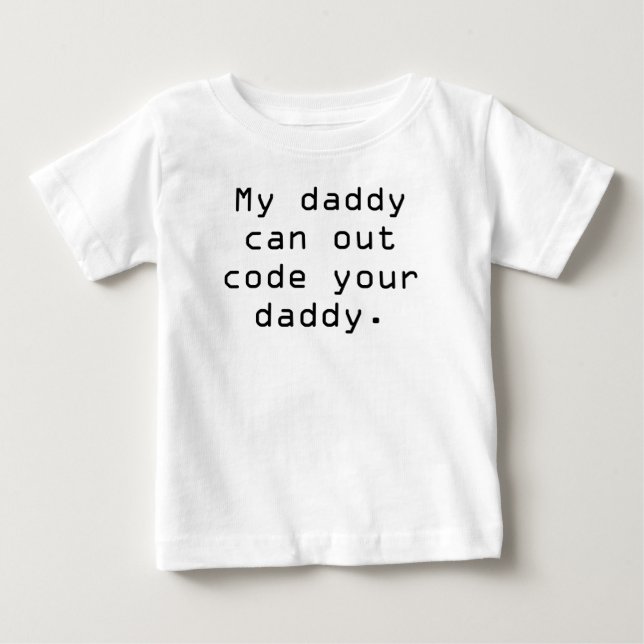 My daddy can out code your daddy baby T-Shirt (Front)