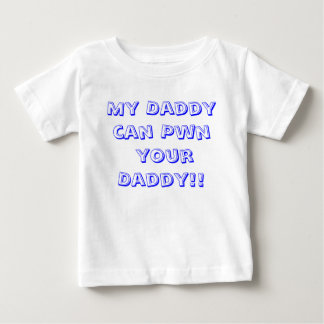 My Daddy can Pwn your Daddy!! Baby T-Shirt