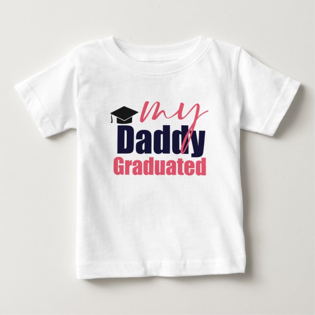 My daddy graduated baby T-Shirt (Front)