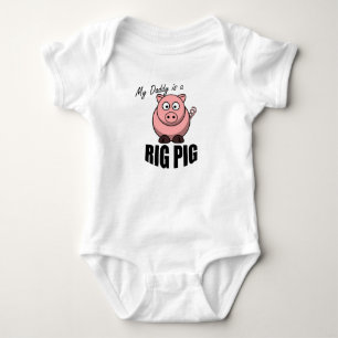 MY DADDY IS A RIG PIG BABY BODYSUIT