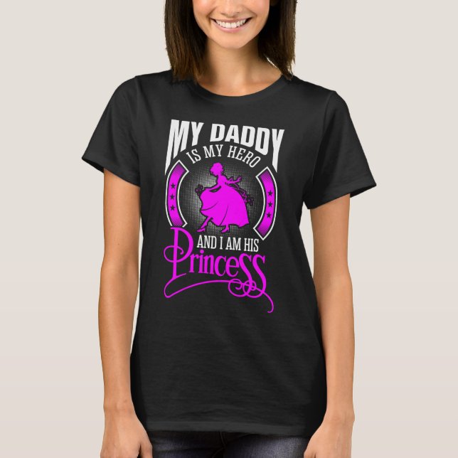 My Daddy Is My Hero And I Am His Princess Tshirt (Front)