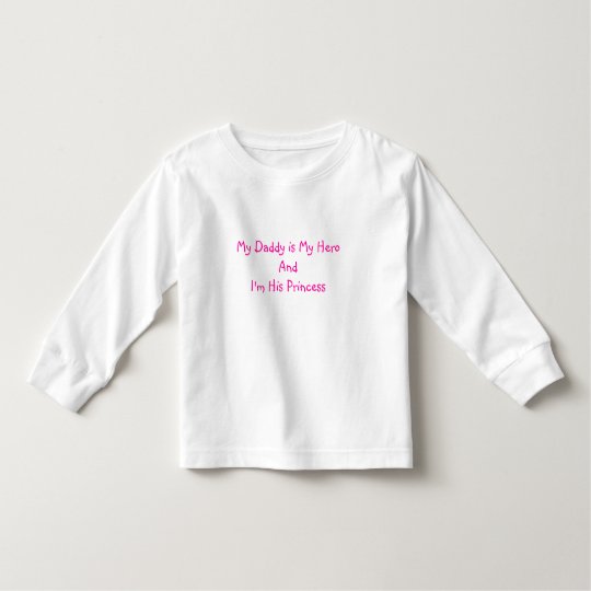 My Daddy is My Hero and I'm His Princes shirt