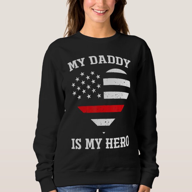 My Daddy Is My Hero Thin Red Line Heart Flag Firem Sweatshirt (Front)