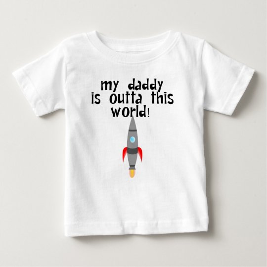 My Daddy Is Outta This World Baby T-Shirt