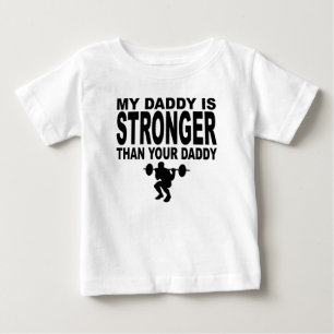 My Daddy Is Stronger Than Your Daddy Baby T-Shirt